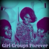 Girl Groups Forever