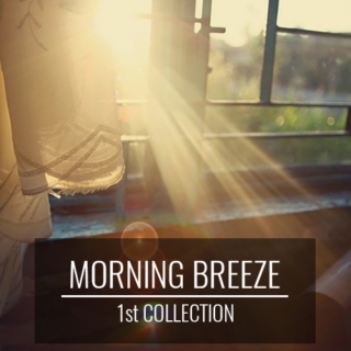 Morning Breeze: 1st Collection