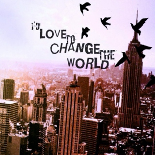 I'd love to change the world