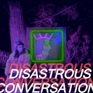 DISASTROUS CONVERSATION