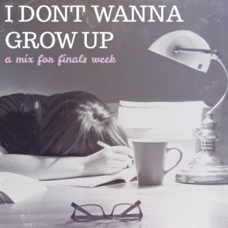 i don't wanna grow up