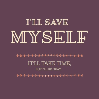 i'll save myself...in time.