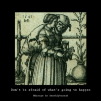 Don't be afraid of what's going to happen