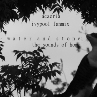 water and stone; the sounds of home