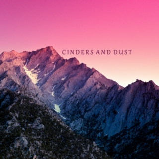 Cinders and Dust