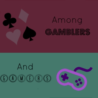among gamblers and gamers 
