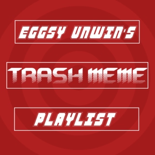 Eggsy Unwin's Trash Meme Playlist