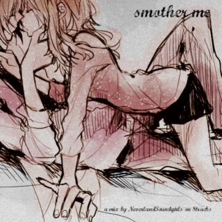 smother me
