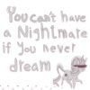 you can't have a nightmare if you never dream