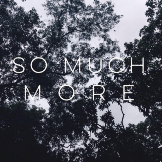 so much more 