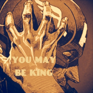 You May Be King