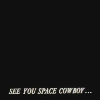 See You Space Cowboy...
