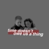 time doesn't owe us a thing;