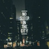 NO SLEEP IN THE CITY