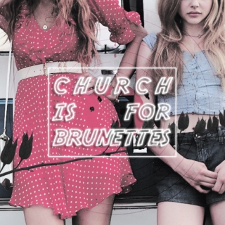 CHURCH IS FOR BRUNETTES