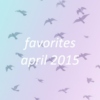 favorites: april 2015