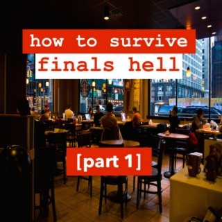 How to Survive Finals Hell (Part I)