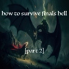 How to Survive Finals Hell (Part II)