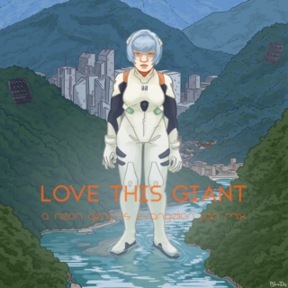 LOVE THIS GIANT: a Neon Genesis Evangelion fan mix