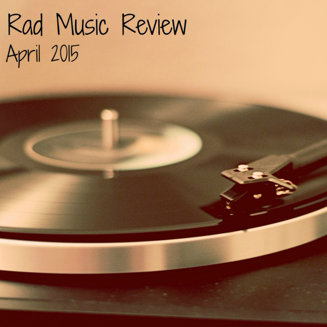 Rad Music Review: April 2015