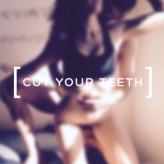 Cut Your Teeth