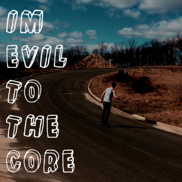 i'm evil to the core