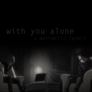 with you alone