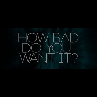 How Bad Do You Want It