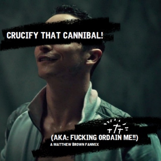 Crucify That Cannibal!