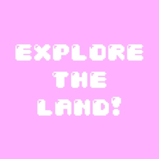 explore the land!