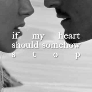 if my heart should somehow stop;