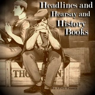 Headlines and Hearsay and History Books