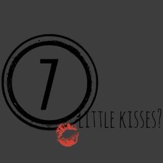 Seven Little Kisses?