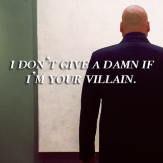 I don't give a damn if I'm your villain.
