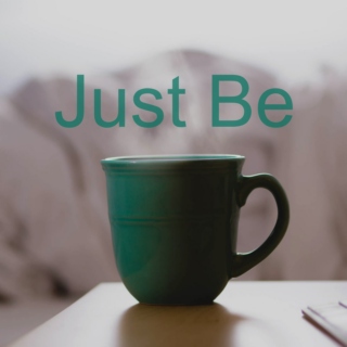 Just Be