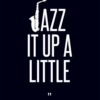 Jazz it up a little.