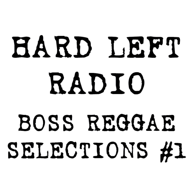 Hard Left's Boss Reggae Selections #1