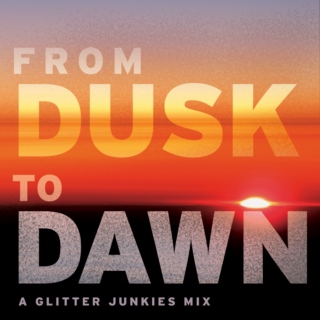 From Dusk to Dawn - A Glitter Junkies Mix