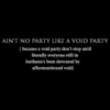 AIN'T NO PARTY LIKE A VOID PARTY
