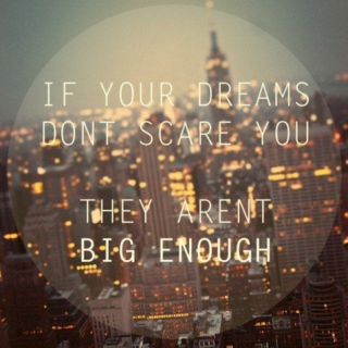 Don't tell people your dreams, show them.