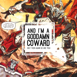 and I'm a goddamn coward (but then again so are you)