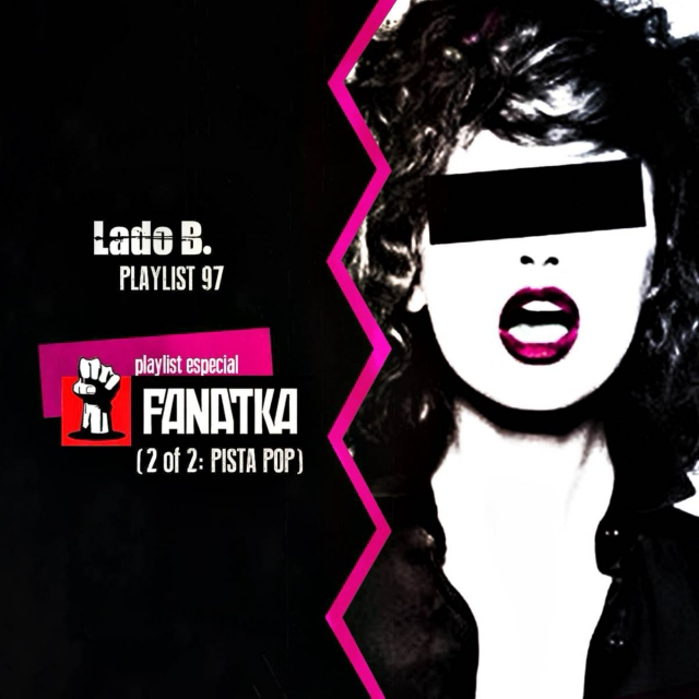 Lado B. Playlist 97 - Especial FANATKA (2 of 2 - PISTA POP)