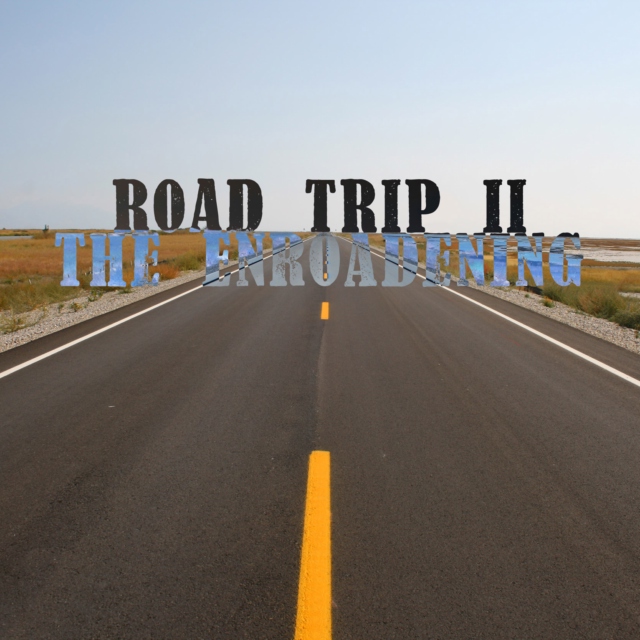 ROAD TRIP II - THE ENROADENING