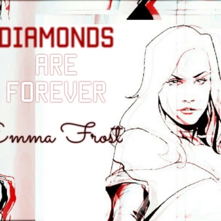 Diamonds are forever ~ Emma Frost