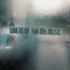 Live to die for my music