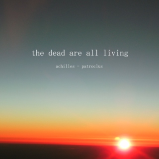 the dead are all living