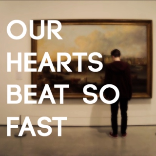 our hearts beat so fast