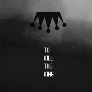 To Kill the King