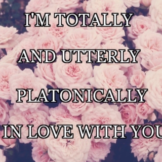 {Platonically} In Love With You