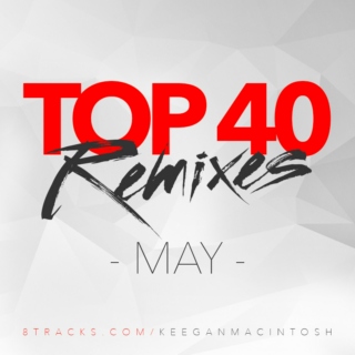 Top 40 Remixes - May